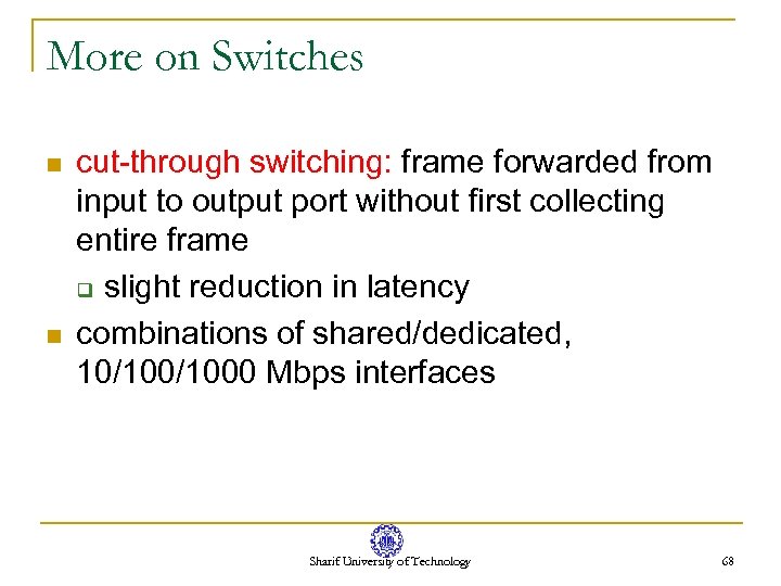 More on Switches n n cut-through switching: frame forwarded from input to output port