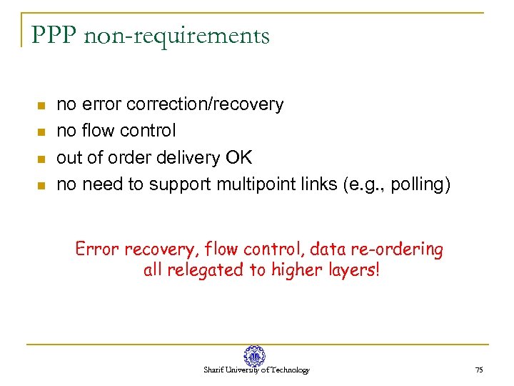 PPP non-requirements n n no error correction/recovery no flow control out of order delivery