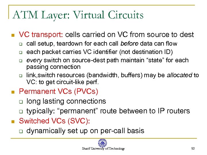 ATM Layer: Virtual Circuits n VC transport: cells carried on VC from source to