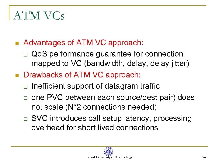 ATM VCs n n Advantages of ATM VC approach: q Qo. S performance guarantee