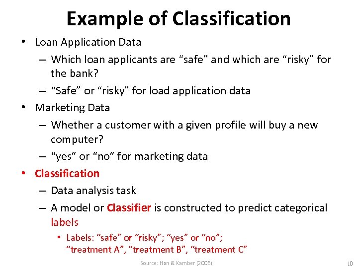 Example of Classification • Loan Application Data – Which loan applicants are “safe” and