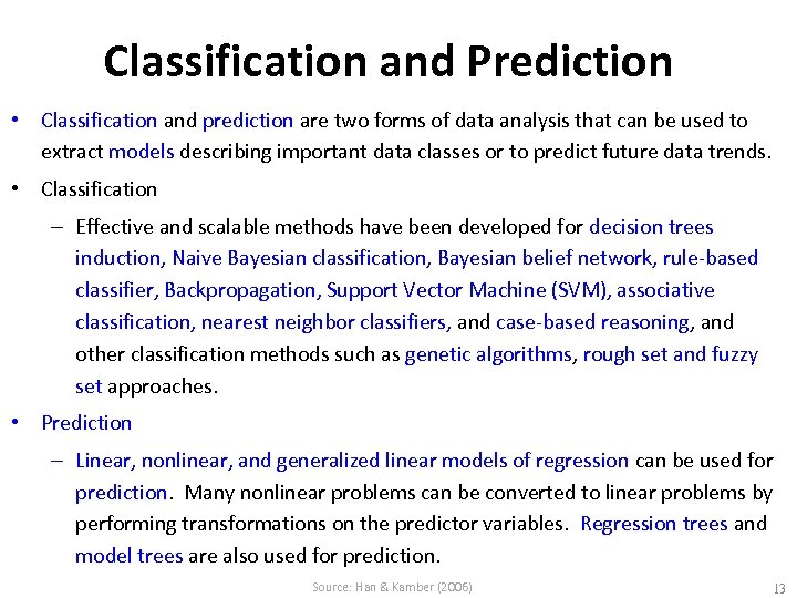 Classification and Prediction • Classification and prediction are two forms of data analysis that