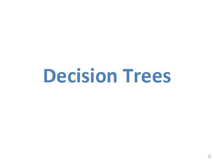 Decision Trees 22 