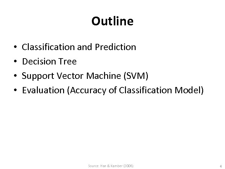Outline • • Classification and Prediction Decision Tree Support Vector Machine (SVM) Evaluation (Accuracy