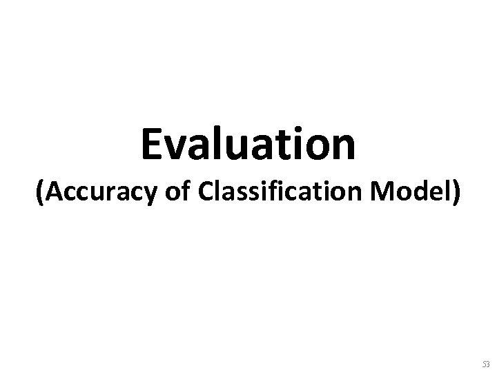 Evaluation (Accuracy of Classification Model) 53 