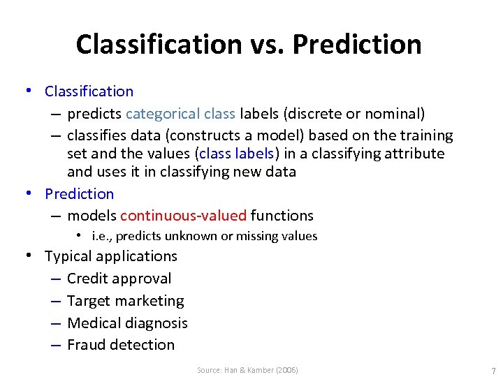 Classification vs. Prediction • Classification – predicts categorical class labels (discrete or nominal) –