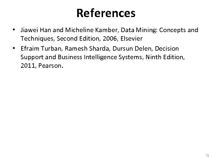 References • Jiawei Han and Micheline Kamber, Data Mining: Concepts and Techniques, Second Edition,