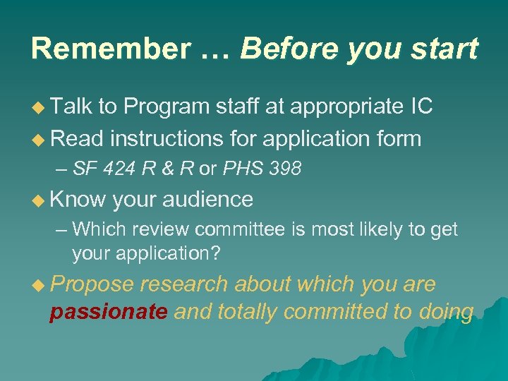 Remember … Before you start u Talk to Program staff at appropriate IC u
