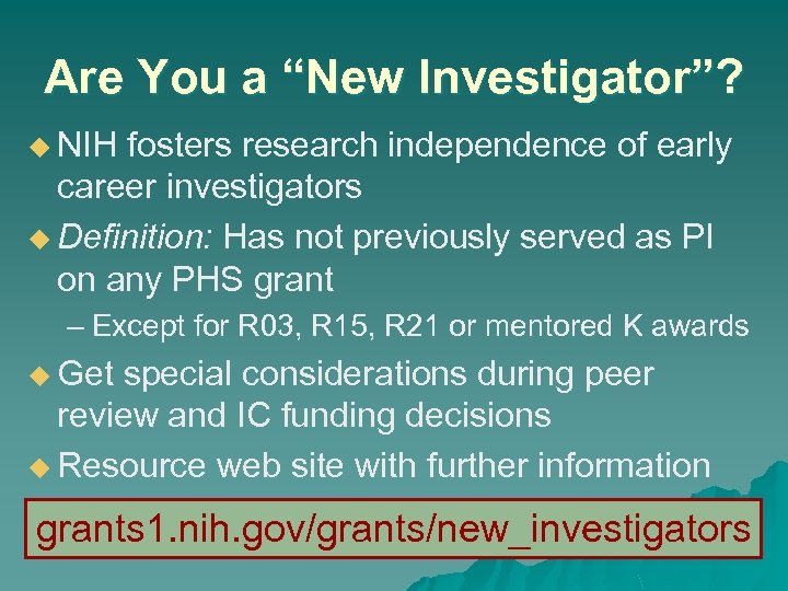 Are You a “New Investigator”? u NIH fosters research independence of early career investigators