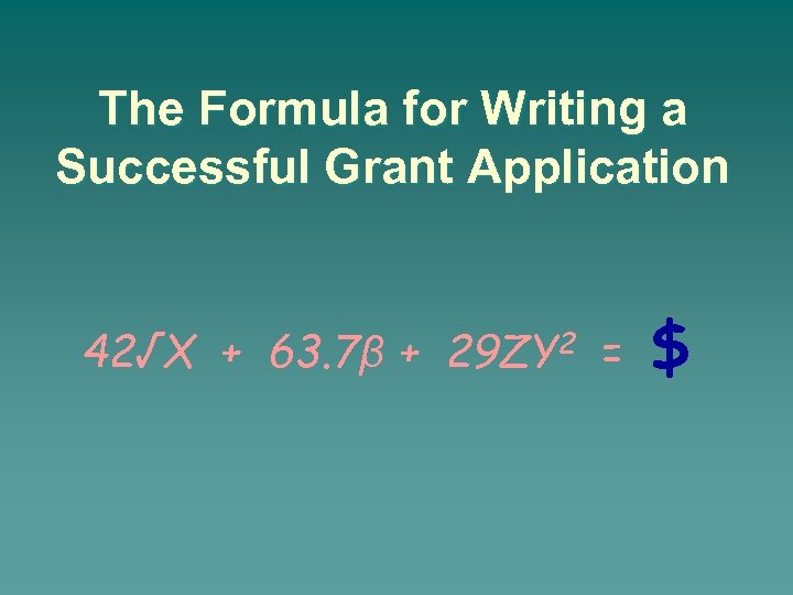 The Formula for Writing a Successful Grant Application 42√X + 63. 7β + 29