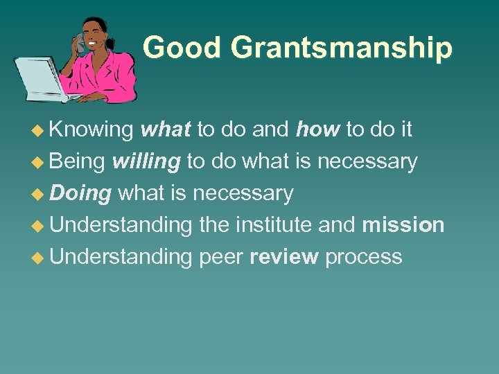 Good Grantsmanship u Knowing what to do and how to do it u Being
