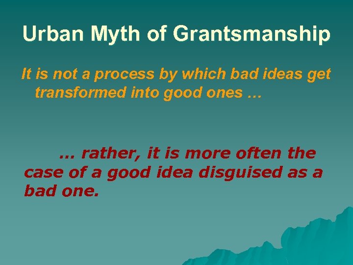 Urban Myth of Grantsmanship It is not a process by which bad ideas get