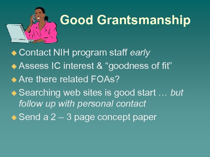 Good Grantsmanship u Contact NIH program staff early u Assess IC interest & “goodness