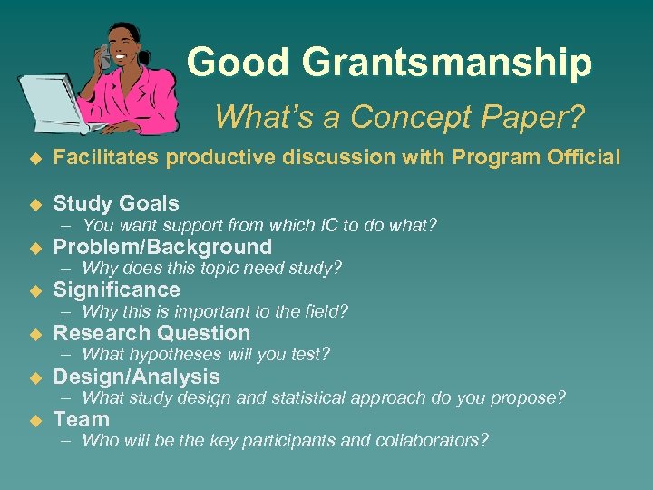 Good Grantsmanship What’s a Concept Paper? u Facilitates productive discussion with Program Official u