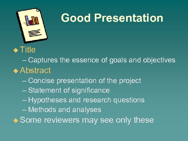 Good Presentation u Title – Captures the essence of goals and objectives u Abstract