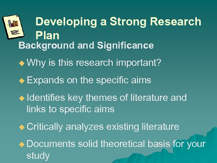 Developing a Strong Research Plan Background and Significance u Why is this research important?