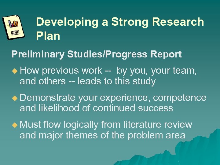 Developing a Strong Research Plan Preliminary Studies/Progress Report u How previous work -- by