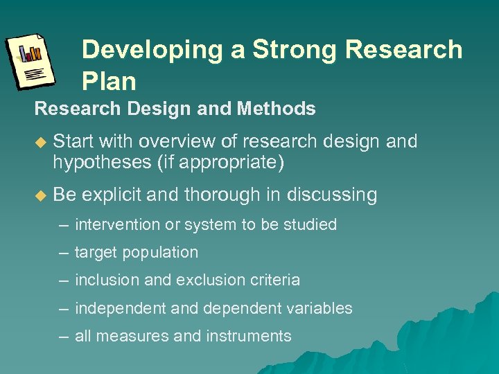 Developing a Strong Research Plan Research Design and Methods u Start with overview of