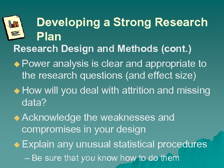 Developing a Strong Research Plan Research Design and Methods (cont. ) u Power analysis