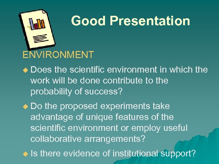 Good Presentation ENVIRONMENT u Does the scientific environment in which the work will be