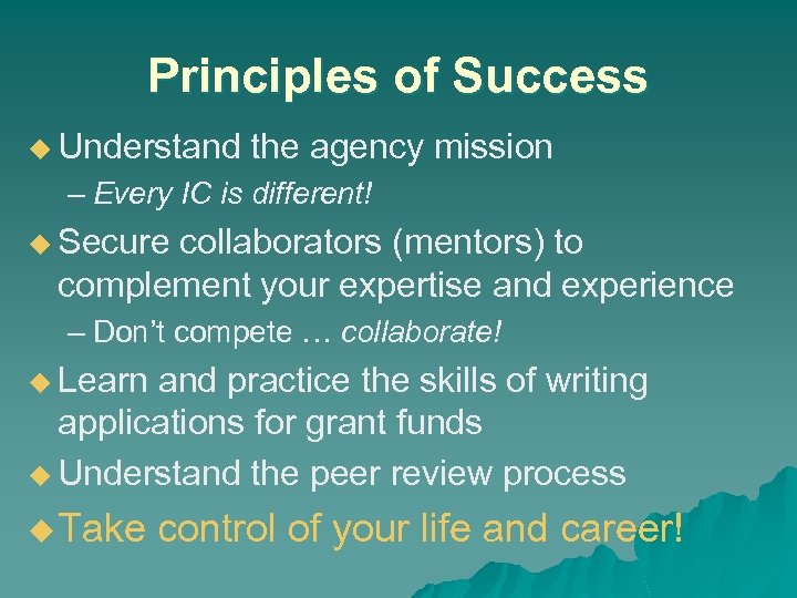 Principles of Success u Understand the agency mission – Every IC is different! u
