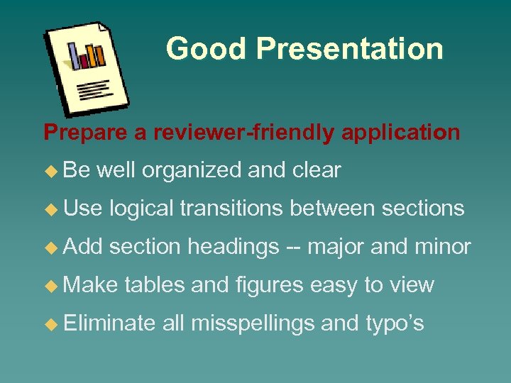 Good Presentation Prepare a reviewer-friendly application u Be well organized and clear u Use