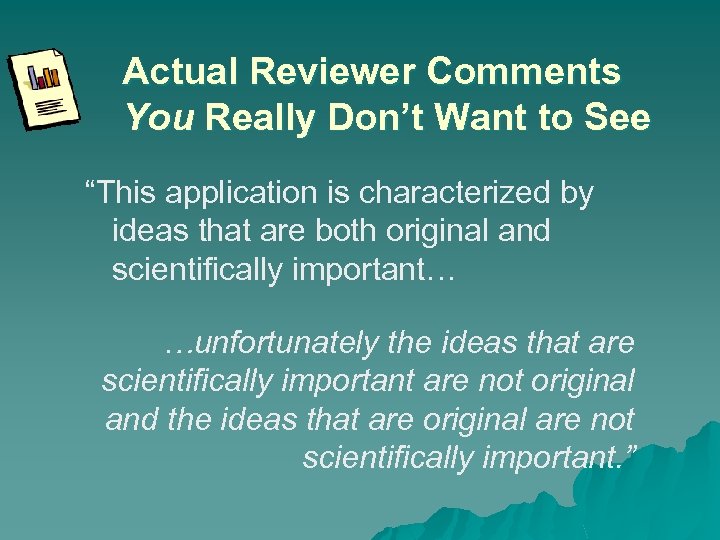 Actual Reviewer Comments You Really Don’t Want to See “This application is characterized by
