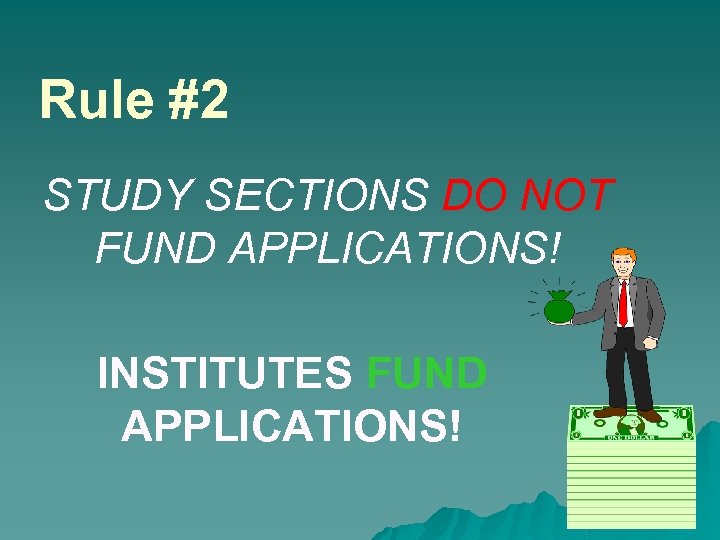 Rule #2 STUDY SECTIONS DO NOT FUND APPLICATIONS! INSTITUTES FUND APPLICATIONS! 