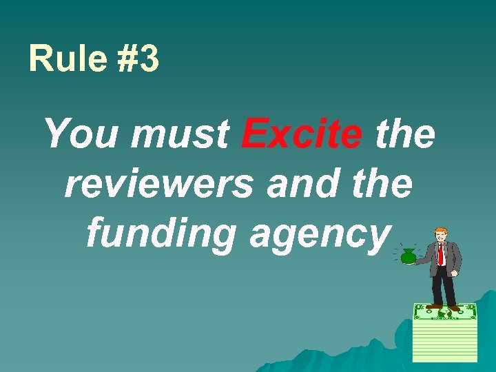Rule #3 You must Excite the reviewers and the funding agency 