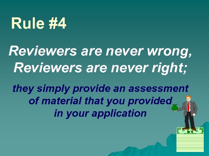 Rule #4 Reviewers are never wrong, Reviewers are never right; they simply provide an