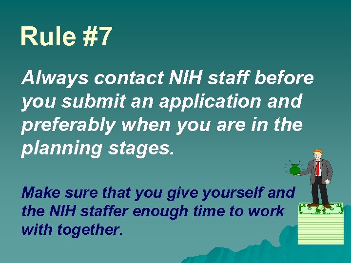 Rule #7 Always contact NIH staff before you submit an application and preferably when