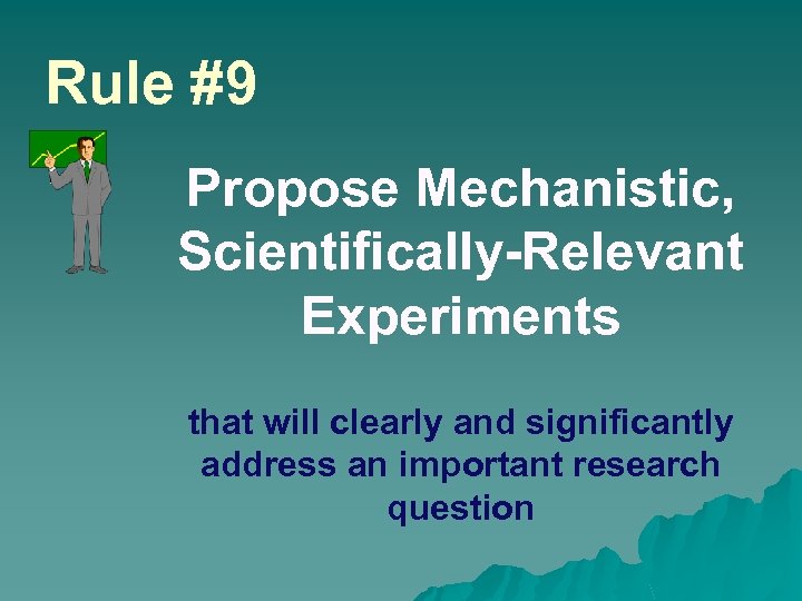 Rule #9 Propose Mechanistic, Scientifically-Relevant Experiments that will clearly and significantly address an important