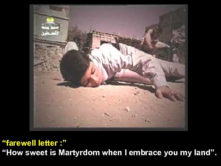 “farewell letter : ” “How sweet is Martyrdom when I embrace you my land”.