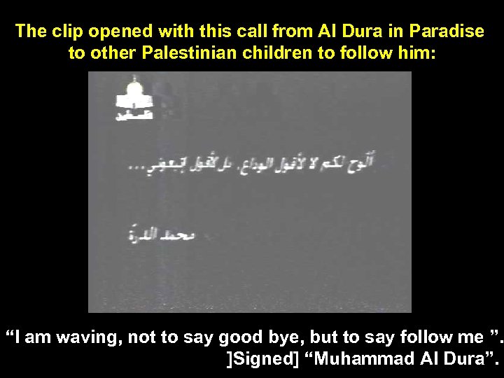 The clip opened with this call from Al Dura in Paradise to other Palestinian