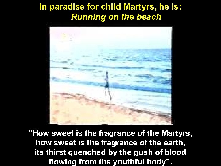 In paradise for child Martyrs, he is: Running on the beach “How sweet is