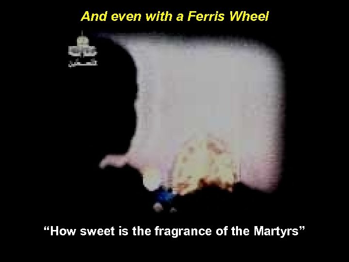 And even with a Ferris Wheel “How sweet is the fragrance of the Martyrs”