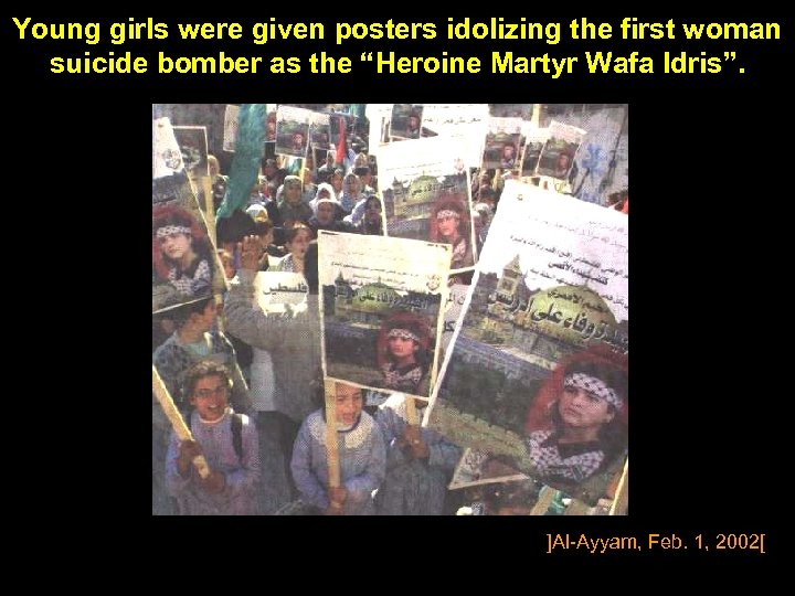 Young girls were given posters idolizing the first woman suicide bomber as the “Heroine