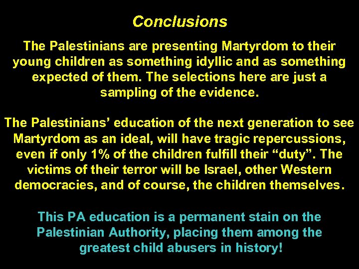 Conclusions The Palestinians are presenting Martyrdom to their young children as something idyllic and