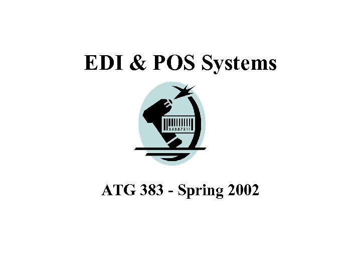 EDI & POS Systems ATG 383 - Spring 2002 