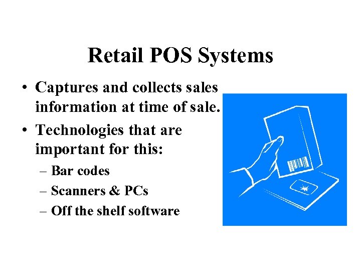 Retail POS Systems • Captures and collects sales information at time of sale. •