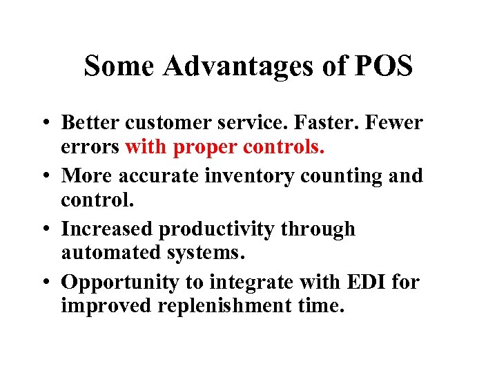 Some Advantages of POS • Better customer service. Faster. Fewer errors with proper controls.