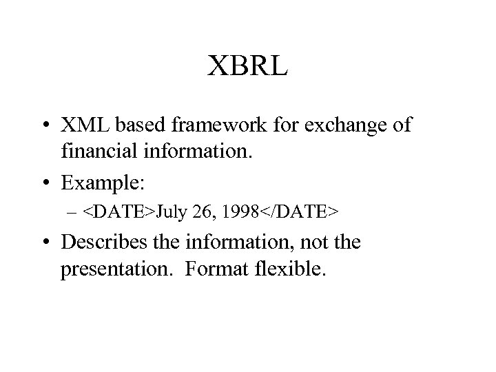 XBRL • XML based framework for exchange of financial information. • Example: – <DATE>July