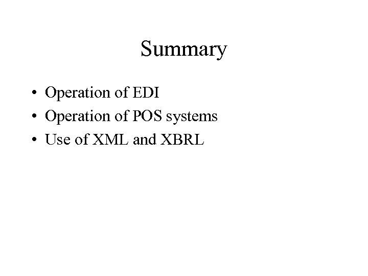 Summary • Operation of EDI • Operation of POS systems • Use of XML