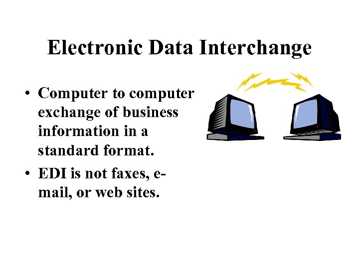 Electronic Data Interchange • Computer to computer exchange of business information in a standard