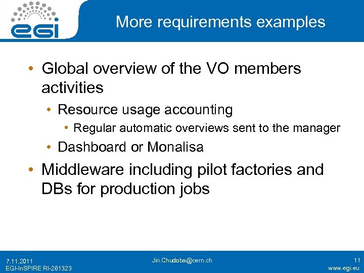 More requirements examples • Global overview of the VO members activities • Resource usage