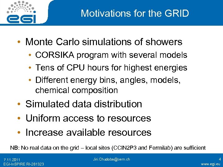 Motivations for the GRID • Monte Carlo simulations of showers • CORSIKA program with