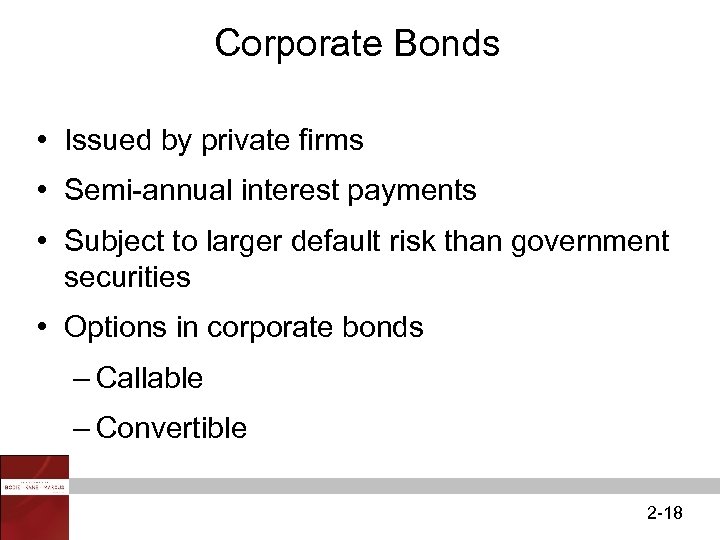 Corporate Bonds • Issued by private firms • Semi-annual interest payments • Subject to