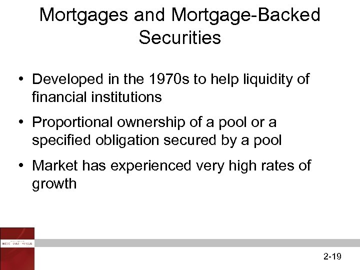 Mortgages and Mortgage-Backed Securities • Developed in the 1970 s to help liquidity of