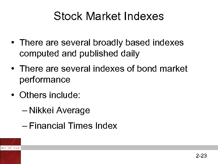 Stock Market Indexes • There are several broadly based indexes computed and published daily