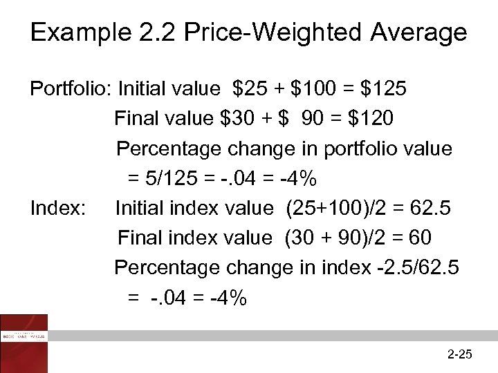 Example 2. 2 Price-Weighted Average Portfolio: Initial value $25 + $100 = $125 Final